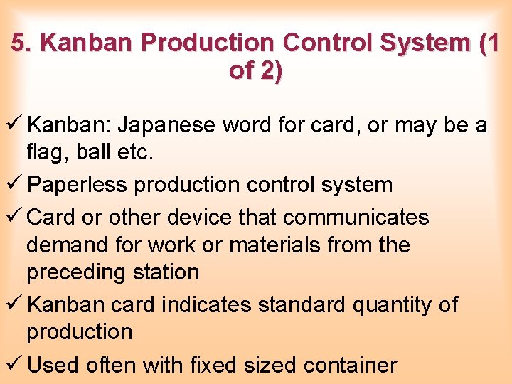 5. Kanban Production Control System (1 of 2) ü Kanban: Japanese word for card, 5. Kanban Production Control System (1 of 2) ü Kanban: Japanese word for card,