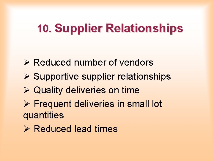 10. Supplier Relationships Ø Reduced number of vendors Ø Supportive supplier relationships Ø Quality 10. Supplier Relationships Ø Reduced number of vendors Ø Supportive supplier relationships Ø Quality