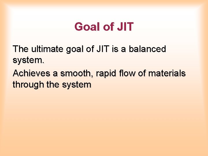 Goal of JIT The ultimate goal of JIT is a balanced system. Achieves a Goal of JIT The ultimate goal of JIT is a balanced system. Achieves a