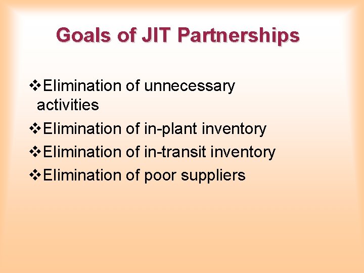 Goals of JIT Partnerships v. Elimination of unnecessary activities v. Elimination of in-plant inventory Goals of JIT Partnerships v. Elimination of unnecessary activities v. Elimination of in-plant inventory