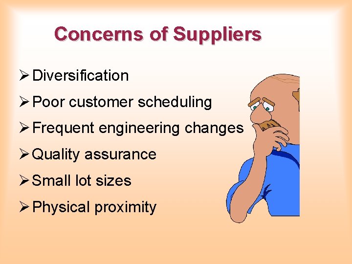 Concerns of Suppliers Ø Diversification Ø Poor customer scheduling Ø Frequent engineering changes Ø Concerns of Suppliers Ø Diversification Ø Poor customer scheduling Ø Frequent engineering changes Ø