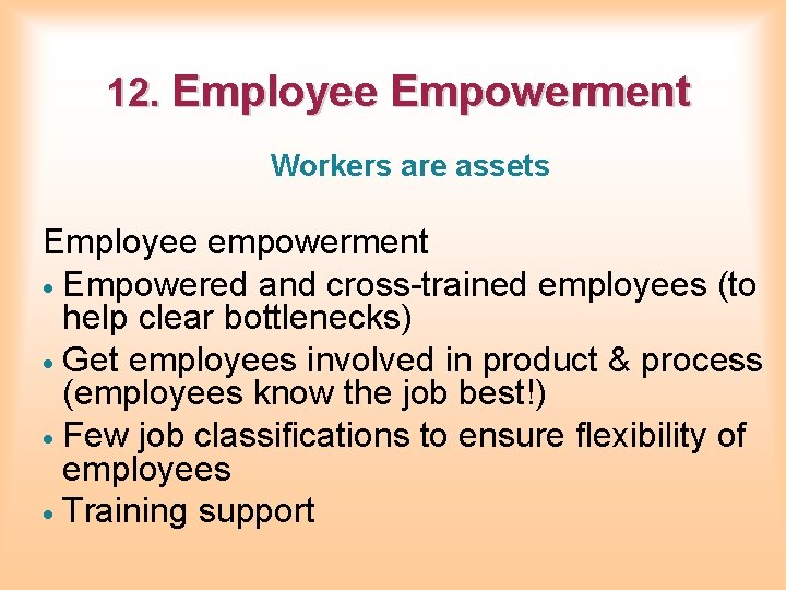 12. Employee Empowerment Workers are assets Employee empowerment · Empowered and cross-trained employees (to 12. Employee Empowerment Workers are assets Employee empowerment · Empowered and cross-trained employees (to