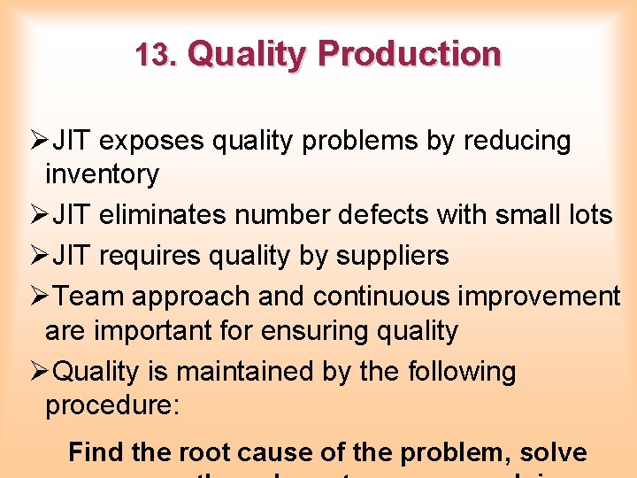 13. Quality Production ØJIT exposes quality problems by reducing inventory ØJIT eliminates number defects 13. Quality Production ØJIT exposes quality problems by reducing inventory ØJIT eliminates number defects