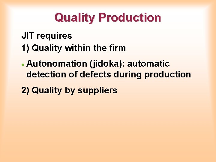 Quality Production JIT requires 1) Quality within the firm · Autonomation (jidoka): automatic detection Quality Production JIT requires 1) Quality within the firm · Autonomation (jidoka): automatic detection