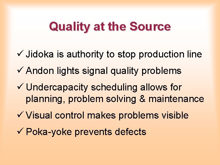 Quality at the Source ü Jidoka is authority to stop production line ü Andon Quality at the Source ü Jidoka is authority to stop production line ü Andon