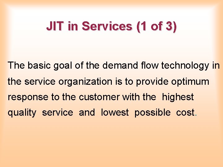 JIT in Services (1 of 3) The basic goal of the demand flow technology JIT in Services (1 of 3) The basic goal of the demand flow technology