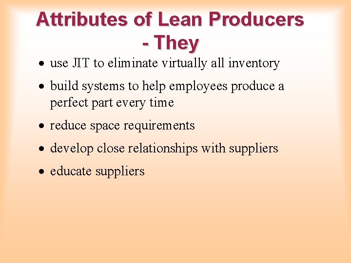 Attributes of Lean Producers - They · use JIT to eliminate virtually all inventory Attributes of Lean Producers - They · use JIT to eliminate virtually all inventory