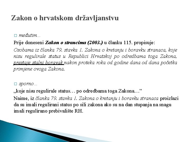 Zakon o hrvatskom državljanstvu međutim… Prije doneseni Zakon o strancima (2003. ) u članku