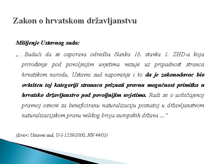 Zakon o hrvatskom državljanstvu Mišljenje Ustavnog suda: „…Budući da se osporava odredba članka 16.