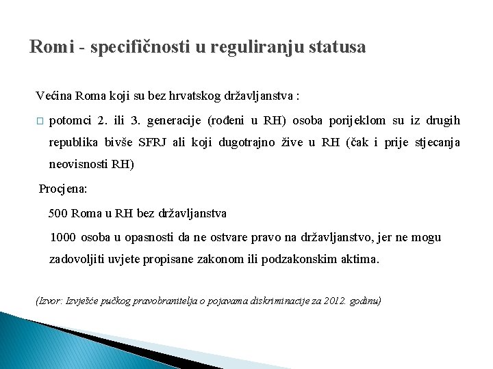 Romi - specifičnosti u reguliranju statusa Većina Roma koji su bez hrvatskog državljanstva :
