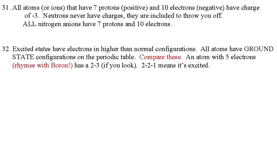 31. All atoms (or ions) that have 7 protons (positive) and 10 electrons (negative)