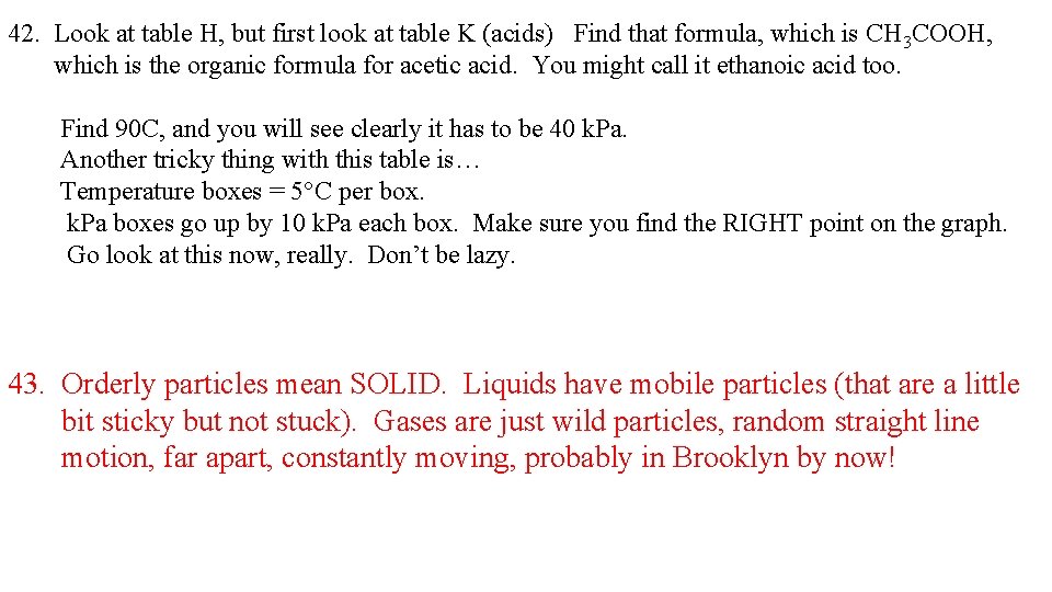 42. Look at table H, but first look at table K (acids) Find that
