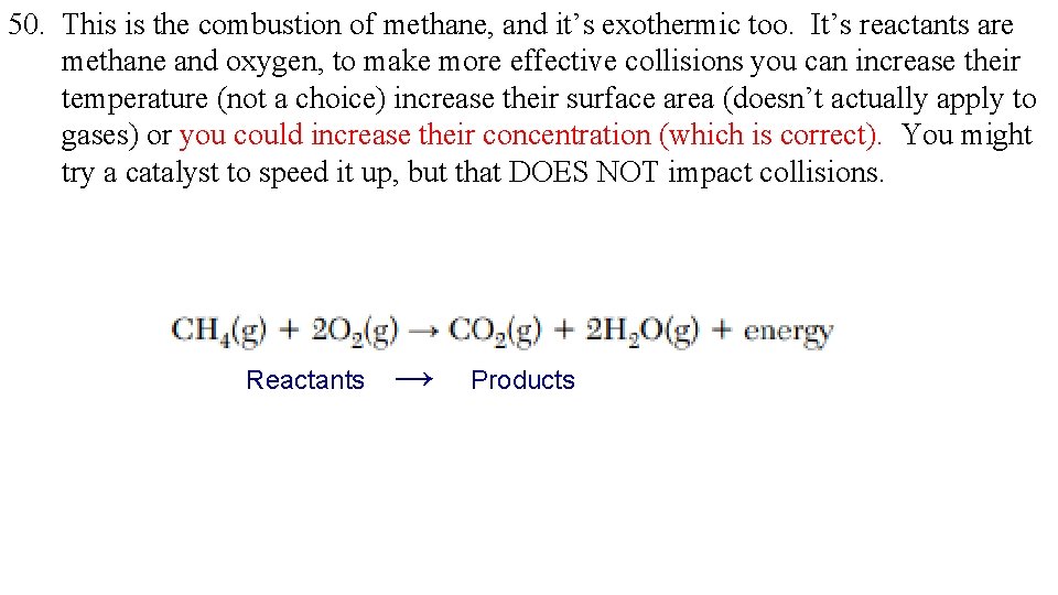 50. This is the combustion of methane, and it’s exothermic too. It’s reactants are