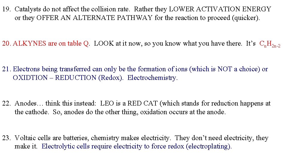19. Catalysts do not affect the collision rate. Rather they LOWER ACTIVATION ENERGY or