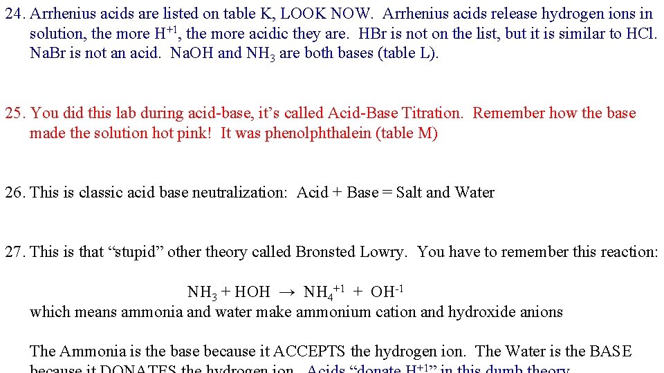 24. Arrhenius acids are listed on table K, LOOK NOW. Arrhenius acids release hydrogen