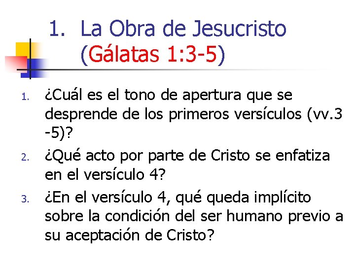 1. La Obra de Jesucristo (Gálatas 1: 3 -5) 1. 2. 3. ¿Cuál es