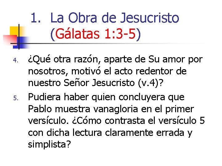 1. La Obra de Jesucristo (Gálatas 1: 3 -5) 4. 5. ¿Qué otra razón,