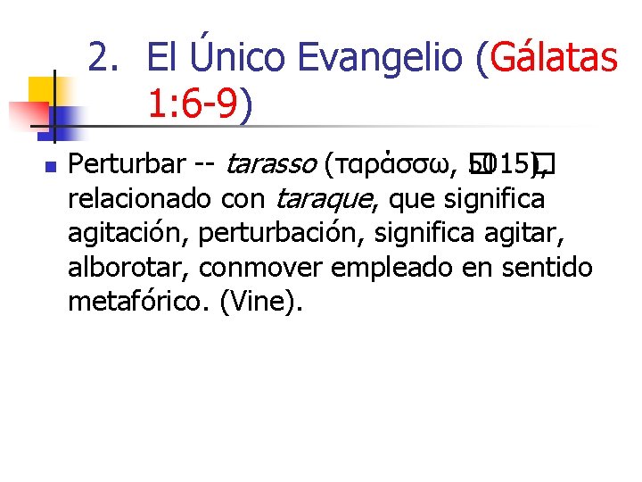 2. El Único Evangelio (Gálatas 1: 6 -9) n Perturbar -- tarasso (ταράσσω, �