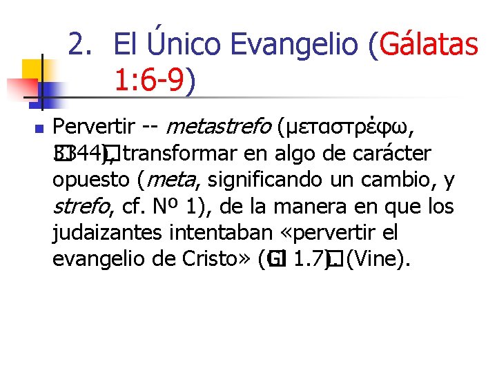 2. El Único Evangelio (Gálatas 1: 6 -9) n Pervertir -- metastrefo (μεταστρέφω, 3344�