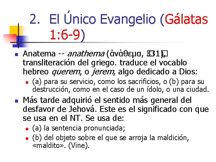 2. El Único Evangelio (Gálatas 1: 6 -9) n Anatema -- anathema (ἀνάθεμα, �