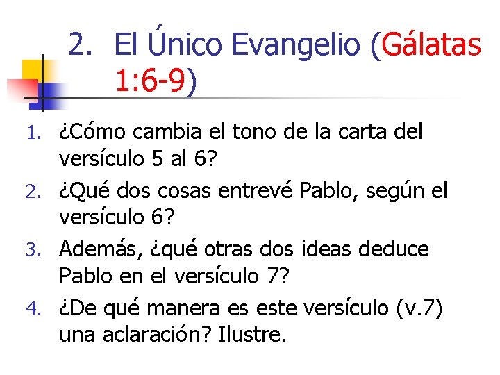 2. El Único Evangelio (Gálatas 1: 6 -9) 1. ¿Cómo cambia el tono de