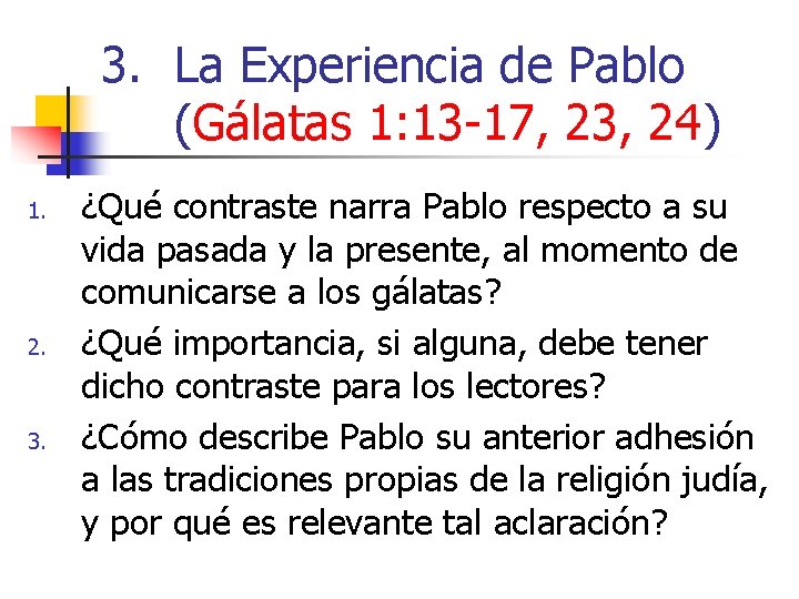 3. La Experiencia de Pablo (Gálatas 1: 13 -17, 23, 24) 1. 2. 3.