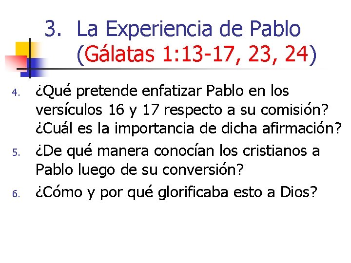 3. La Experiencia de Pablo (Gálatas 1: 13 -17, 23, 24) 4. 5. 6.