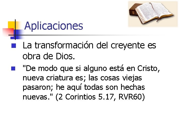 Aplicaciones n La transformación del creyente es obra de Dios. n "De modo que