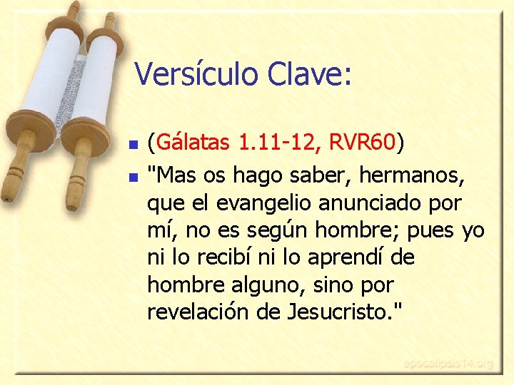 Versículo Clave: n n (Gálatas 1. 11 -12, RVR 60) "Mas os hago saber,