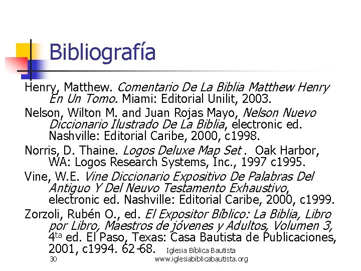 Bibliografía Henry, Matthew. Comentario De La Biblia Matthew Henry En Un Tomo. Miami: Editorial