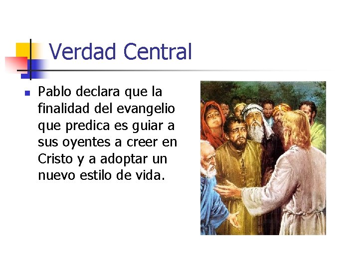 Verdad Central n Pablo declara que la finalidad del evangelio que predica es guiar