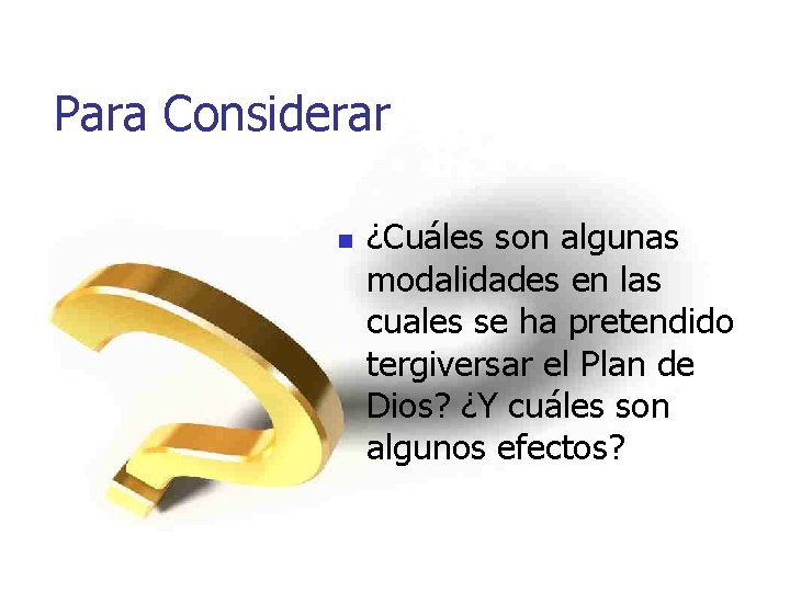 Para Considerar n ¿Cuáles son algunas modalidades en las cuales se ha pretendido tergiversar