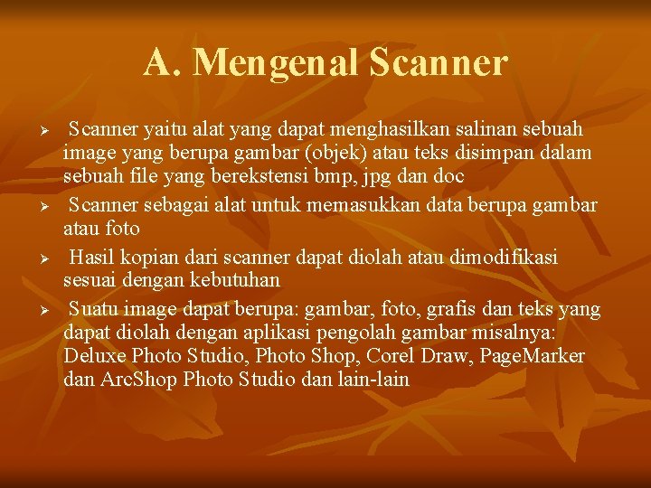 A. Mengenal Scanner Ø Ø Scanner yaitu alat yang dapat menghasilkan salinan sebuah image