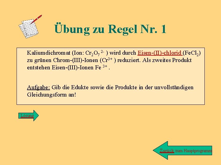 Übung zu Regel Nr. 1 Kaliumdichromat (Ion: Cr 2 O 7 2 - )