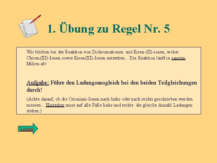 1. Übung zu Regel Nr. 5 Wir bleiben bei der Reaktion von Dichromationen mit