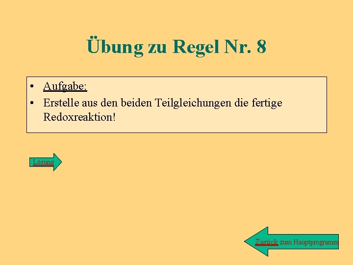 Übung zu Regel Nr. 8 • Aufgabe: • Erstelle aus den beiden Teilgleichungen die