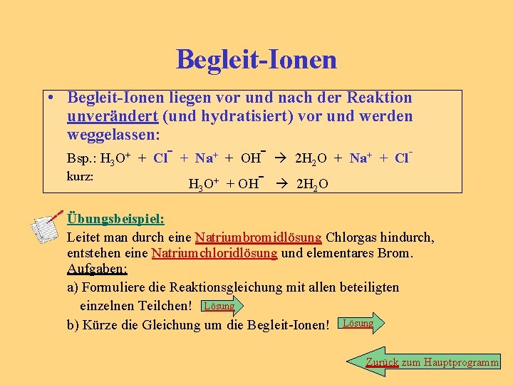 Begleit-Ionen • Begleit-Ionen liegen vor und nach der Reaktion unverändert (und hydratisiert) vor und