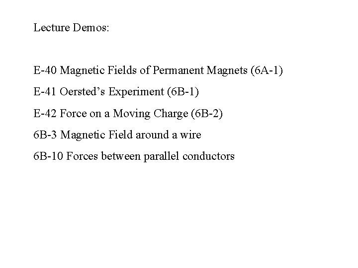 Lecture Demos: E-40 Magnetic Fields of Permanent Magnets (6 A-1) E-41 Oersted’s Experiment (6