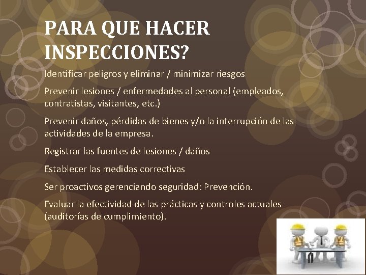 PARA QUE HACER INSPECCIONES? Identificar peligros y eliminar / minimizar riesgos Prevenir lesiones / PARA QUE HACER INSPECCIONES? Identificar peligros y eliminar / minimizar riesgos Prevenir lesiones /