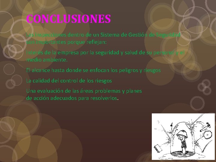 CONCLUSIONES Las inspecciones dentro de un Sistema de Gestión de Seguridad son importantes porque CONCLUSIONES Las inspecciones dentro de un Sistema de Gestión de Seguridad son importantes porque