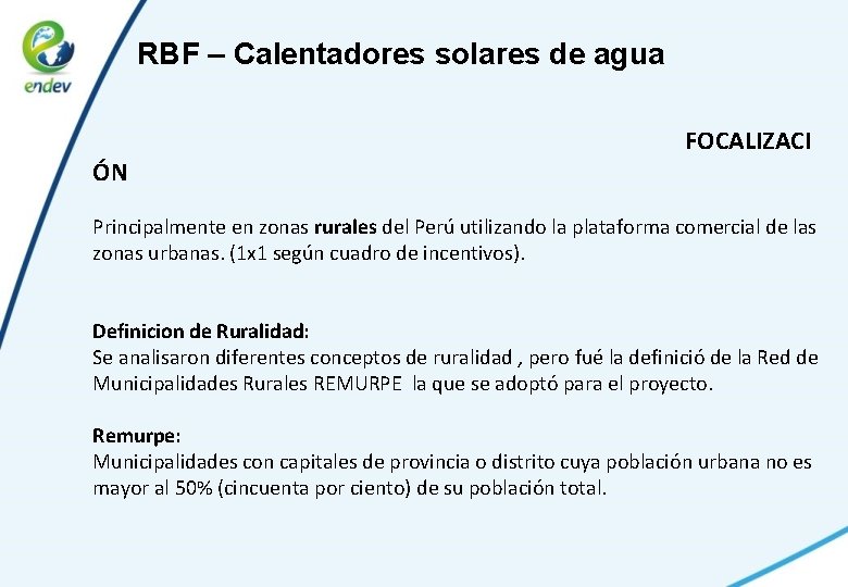 RBF – Calentadores solares de agua FOCALIZACI ÓN Principalmente en zonas rurales del Perú