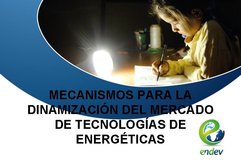 MECANISMOS PARA LA DINAMIZACIÓN DEL MERCADO DE TECNOLOGÍAS DE ENERGÉTICAS 