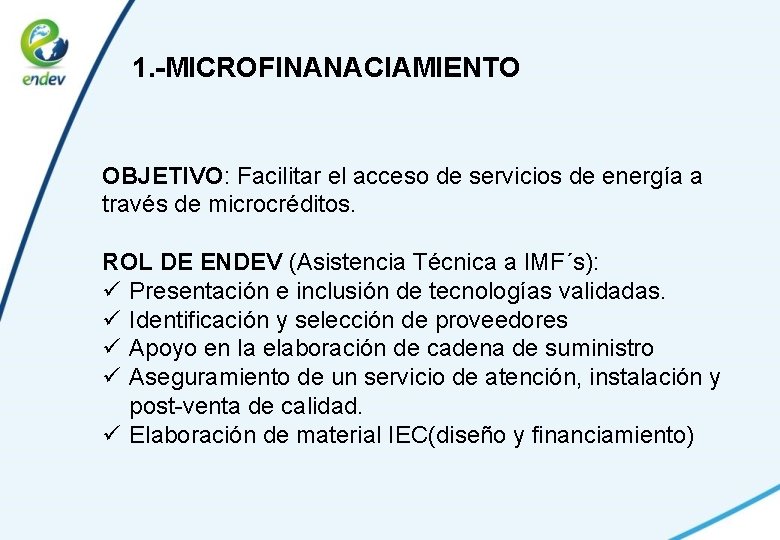 1. -MICROFINANACIAMIENTO OBJETIVO: Facilitar el acceso de servicios de energía a través de microcréditos.