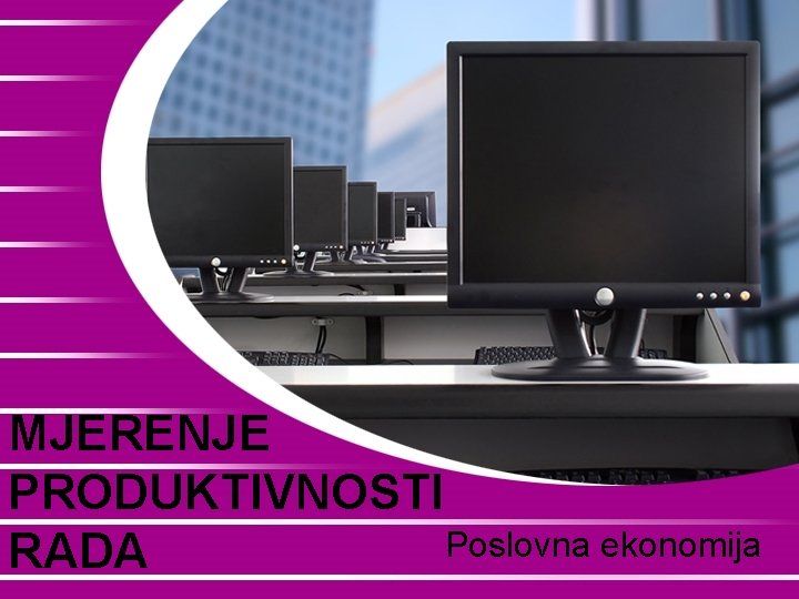 MJERENJE PRODUKTIVNOSTI Poslovna ekonomija RADA 