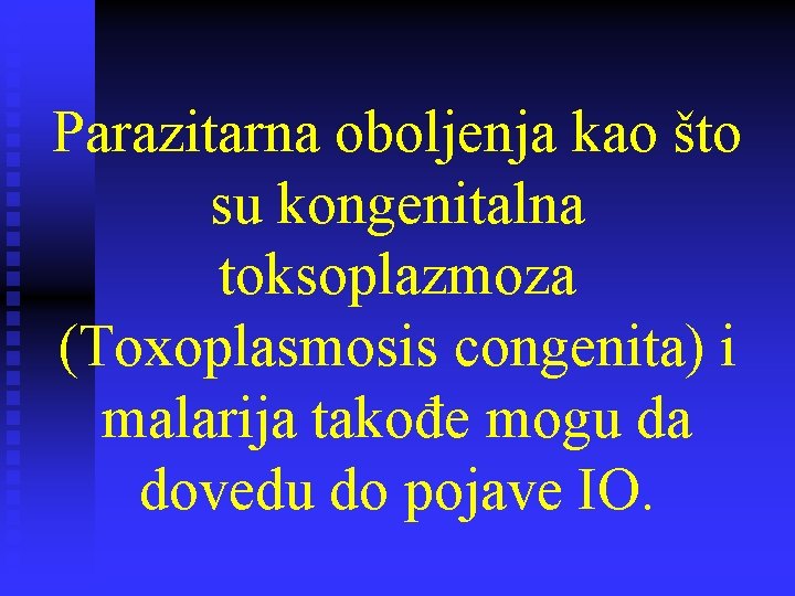 Parazitarna oboljenja kao što su kongenitalna toksoplazmoza (Toxoplasmosis congenita) i malarija takođe mogu da