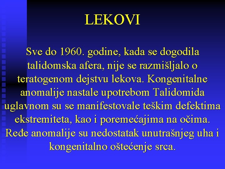 LEKOVI Sve do 1960. godine, kada se dogodila talidomska afera, nije se razmišljalo o