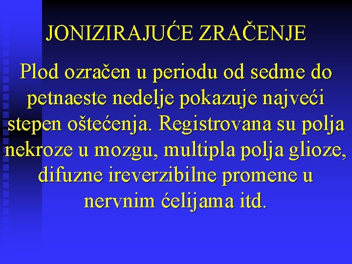 JONIZIRAJUĆE ZRAČENJE Plod ozračen u periodu od sedme do petnaeste nedelje pokazuje najveći stepen