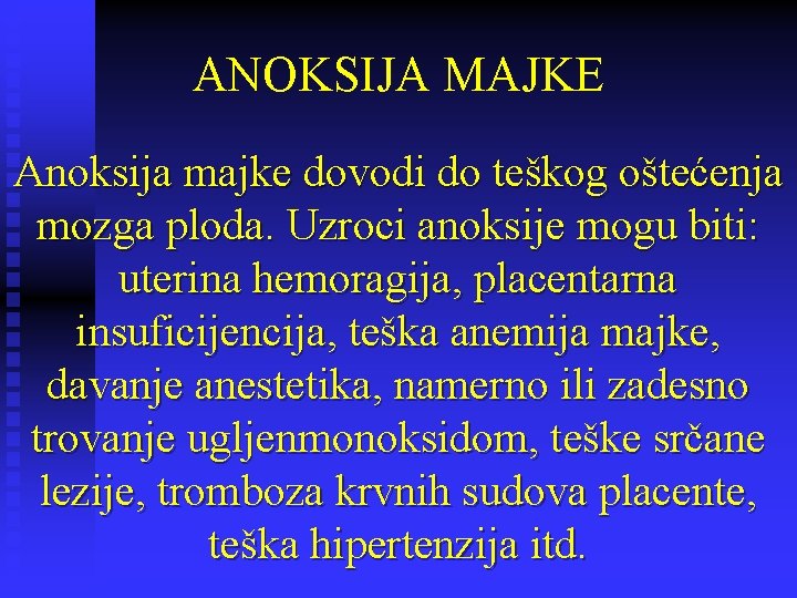 ANOKSIJA MAJKE Anoksija majke dovodi do teškog oštećenja mozga ploda. Uzroci anoksije mogu biti: