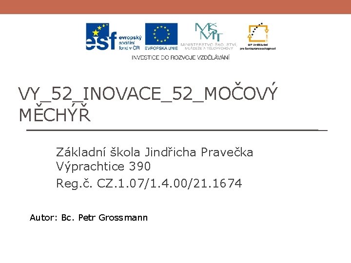 VY_52_INOVACE_52_MOČOVÝ MĚCHÝŘ Základní škola Jindřicha Pravečka Výprachtice 390 Reg. č. CZ. 1. 07/1. 4.