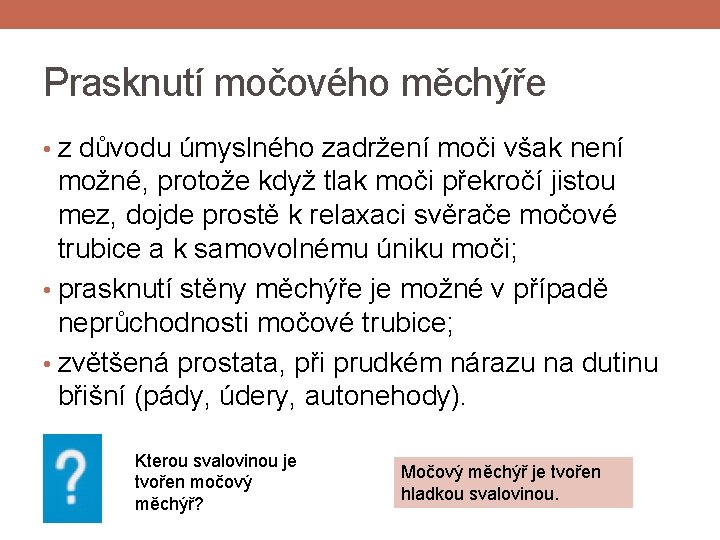 Prasknutí močového měchýře • z důvodu úmyslného zadržení moči však není možné, protože když